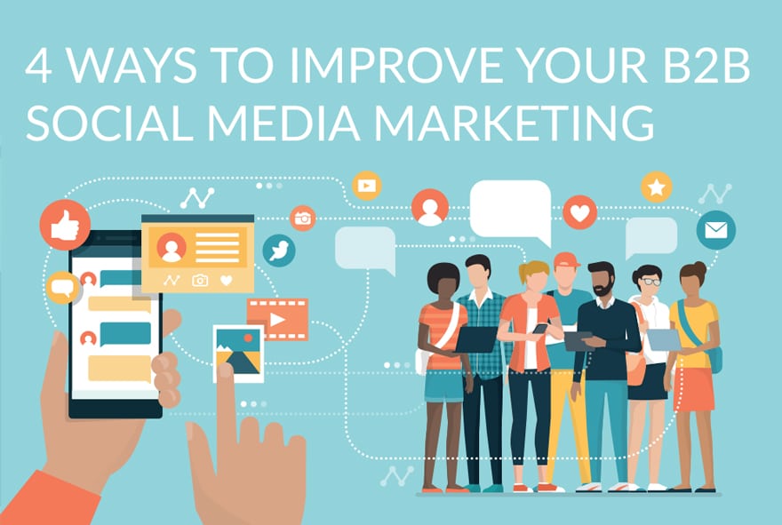 Getting it Right: 4 Ways to Improve Your B2B Social Media Marketing