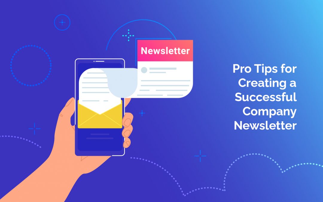 Pro Tips for Creating a Successful Company Newsletter