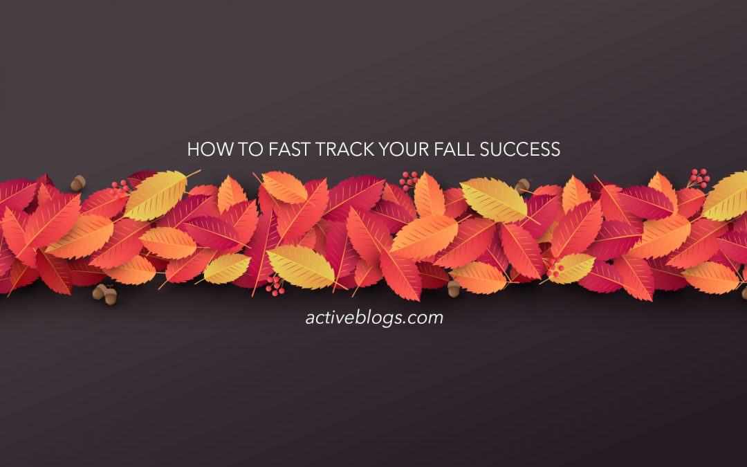 How to Fast Track Your Fall Success