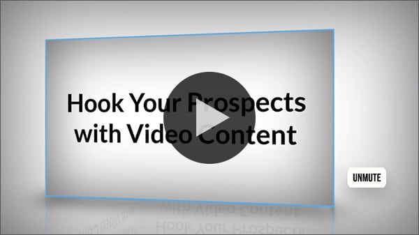Hook Your Prospects With Video Content